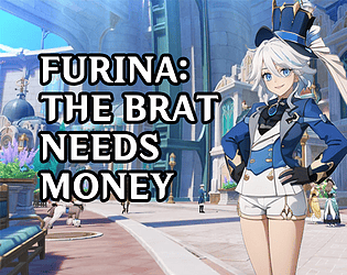 Furina: The brat needs money!